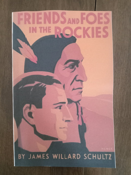 Friends and Foes in the Rockies By James Willard Schultz – Complete & Unabridged First Reprint